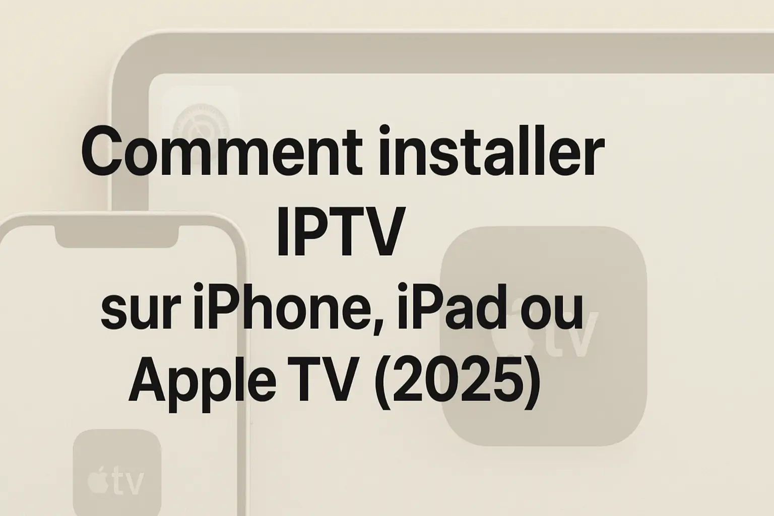 Comment installer IPTV sur iPhone, iPad ou Apple TV